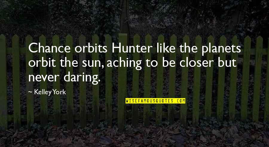 Gods Spirit Quotes By Kelley York: Chance orbits Hunter like the planets orbit the