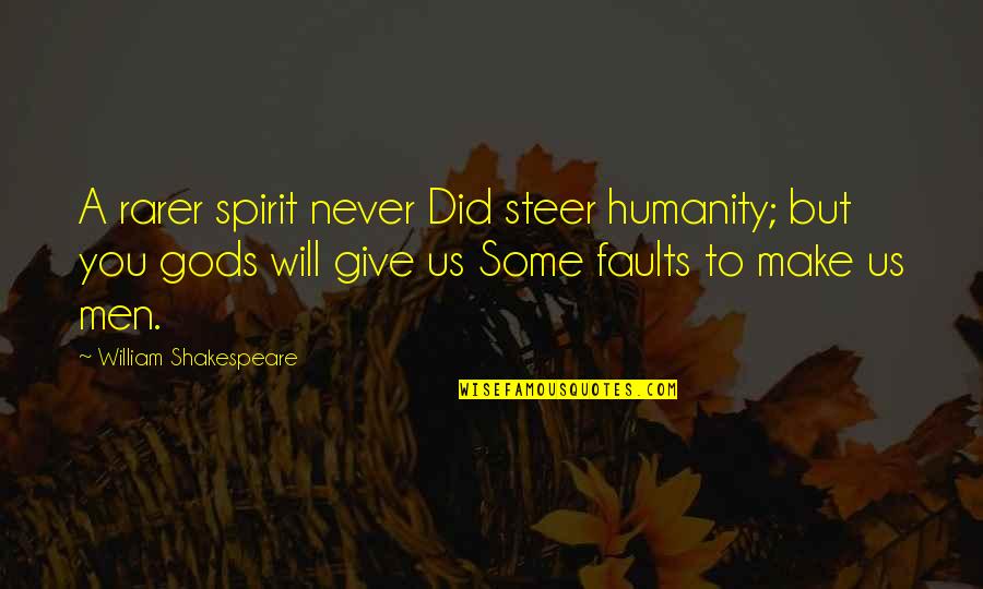 Gods Spirit Quotes By William Shakespeare: A rarer spirit never Did steer humanity; but