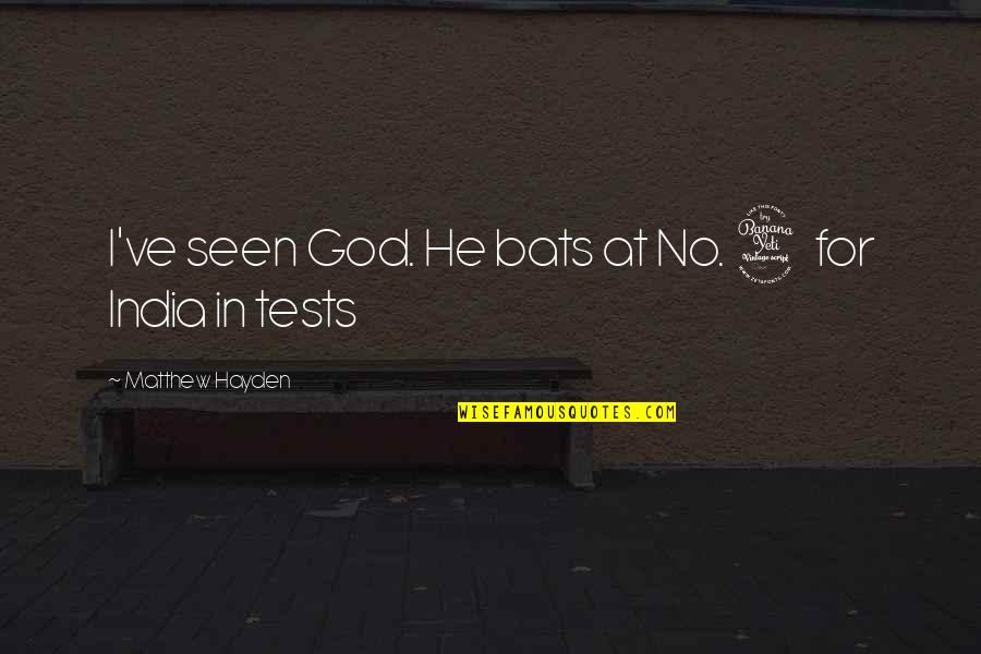 God's Tests Quotes By Matthew Hayden: I've seen God. He bats at No. 4 God's Tests Quotes By Matthew Hayden: I've seen God. He bats at No. 4