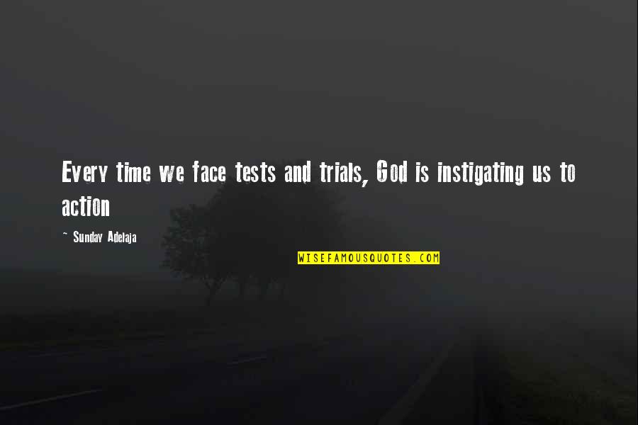 God's Tests Quotes By Sunday Adelaja: Every time we face tests and trials, God God's Tests Quotes By Sunday Adelaja: Every time we face tests and trials, God