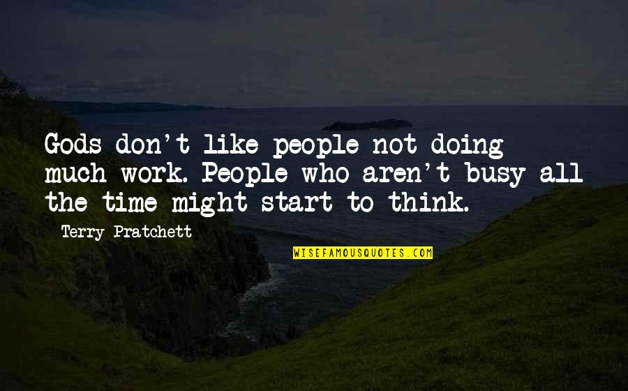 Gods That Start With X Quotes By Terry Pratchett: Gods don't like people not doing much work.