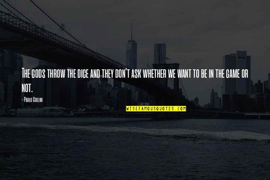 Gods The Game Quotes By Paulo Coelho: The gods throw the dice and they don't