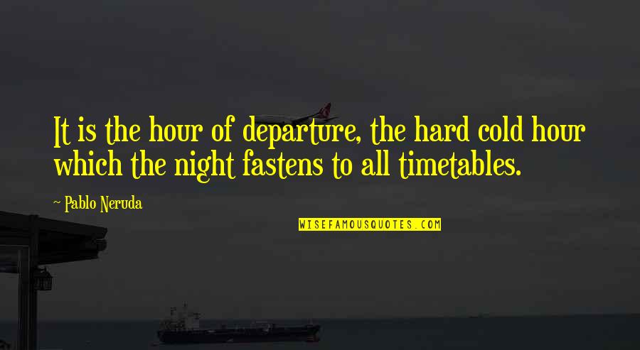 Gods Themes Quotes By Pablo Neruda: It is the hour of departure, the hard