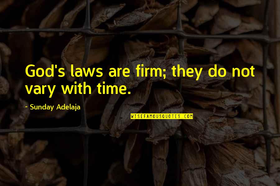 God's Time Is The Best Time Quotes By Sunday Adelaja: God's laws are firm; they do not vary