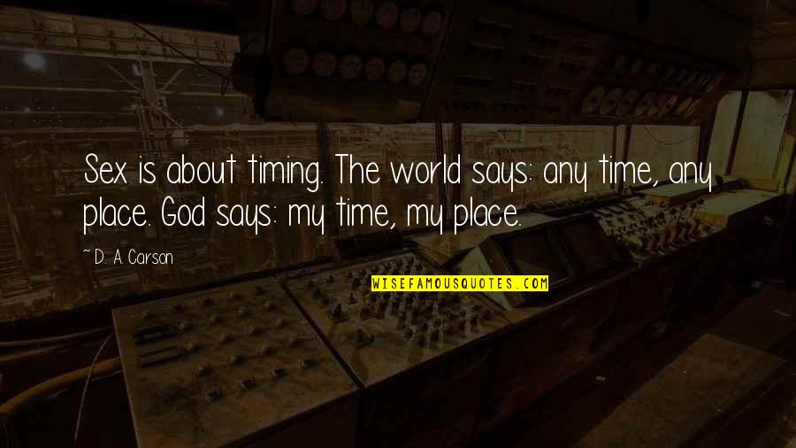 God's Timing Quotes By D. A. Carson: Sex is about timing. The world says: any