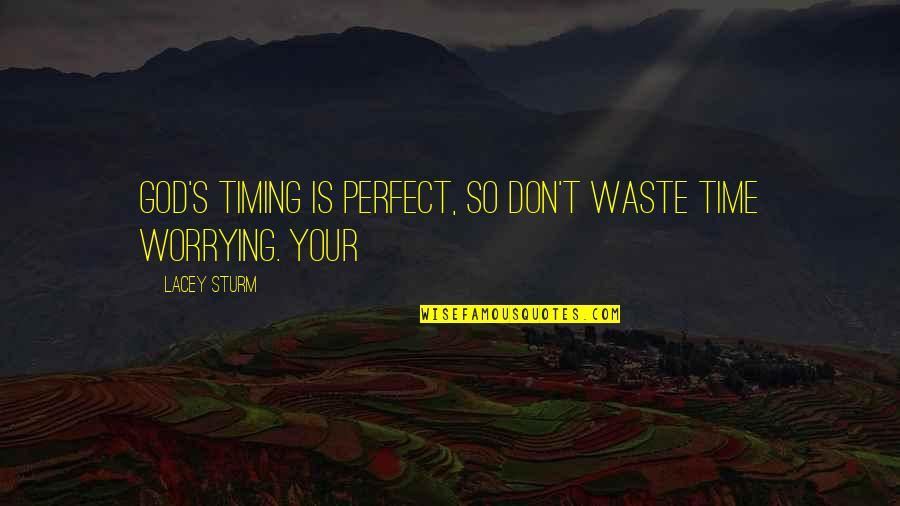 God's Timing Quotes By Lacey Sturm: God's timing is perfect, so don't waste time