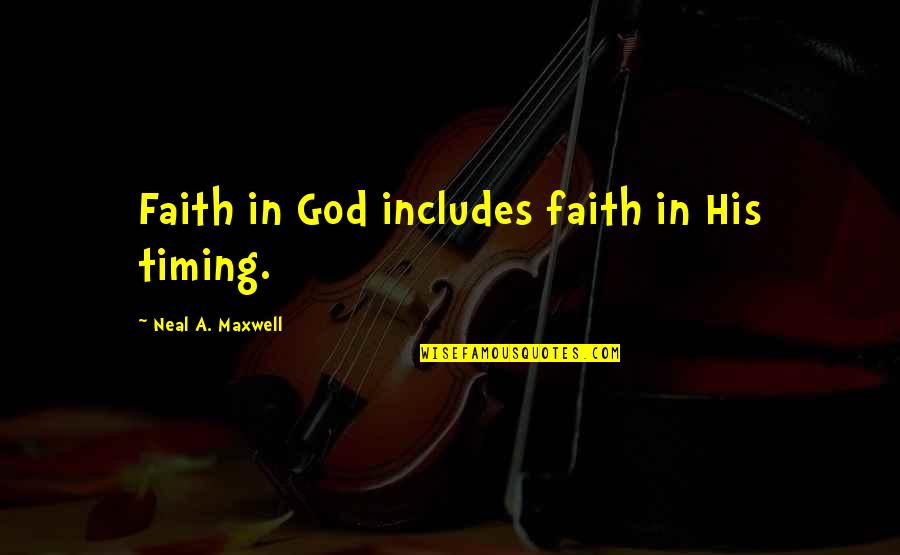 God's Timing Quotes By Neal A. Maxwell: Faith in God includes faith in His timing.