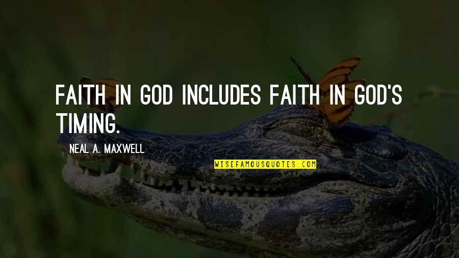 God's Timing Quotes By Neal A. Maxwell: Faith in God includes Faith in God's timing.