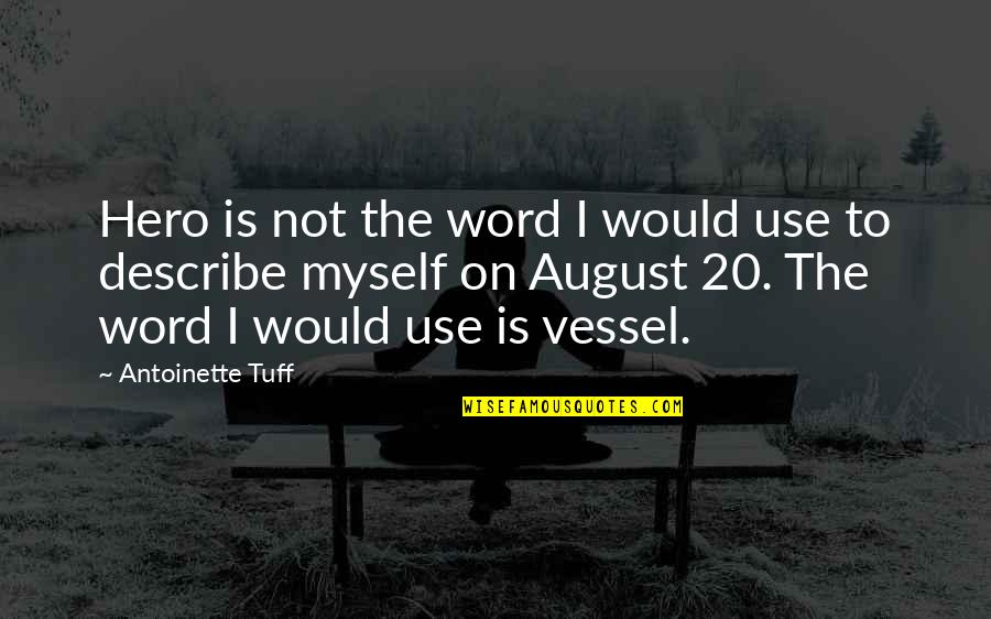 God's Vessel Quotes By Antoinette Tuff: Hero is not the word I would use God's Vessel Quotes By Antoinette Tuff: Hero is not the word I would use