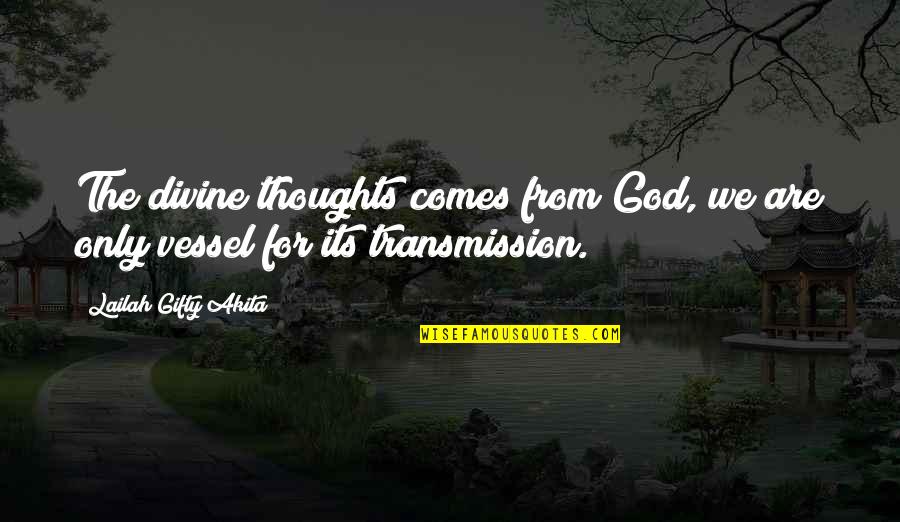 God's Vessel Quotes By Lailah Gifty Akita: The divine thoughts comes from God, we are