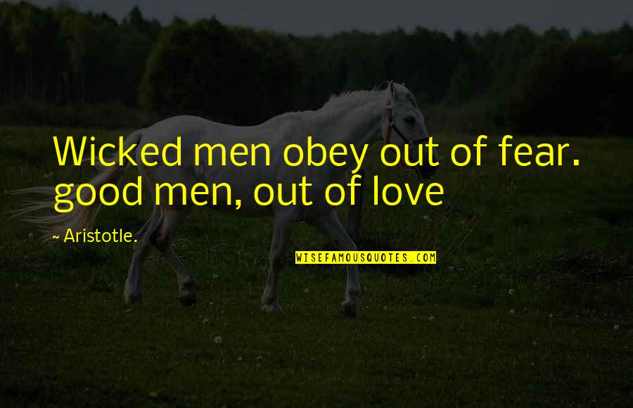 God's Warriors Quotes By Aristotle.: Wicked men obey out of fear. good men,