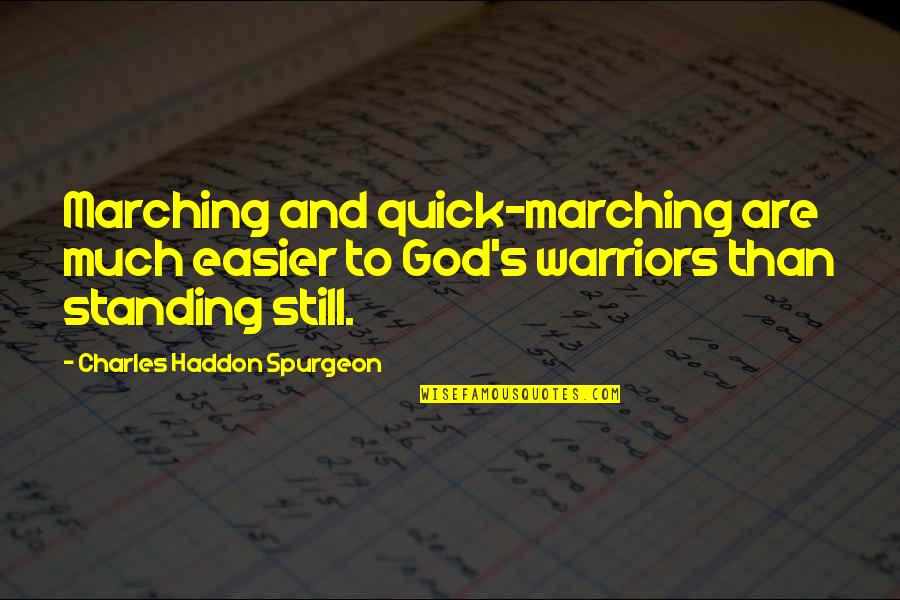 God's Warriors Quotes By Charles Haddon Spurgeon: Marching and quick-marching are much easier to God's