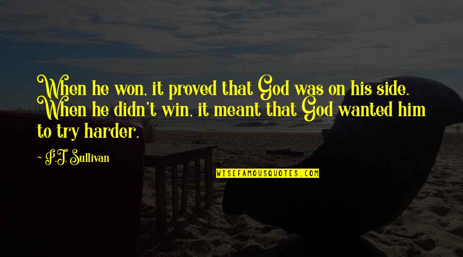 God's Warriors Quotes By P.J. Sullivan: When he won, it proved that God was