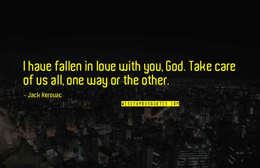 God's Way Of Love Quotes By Jack Kerouac: I have fallen in love with you, God.