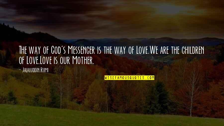 God's Way Of Love Quotes By Jalaluddin Rumi: The way of God's Messenger is the way