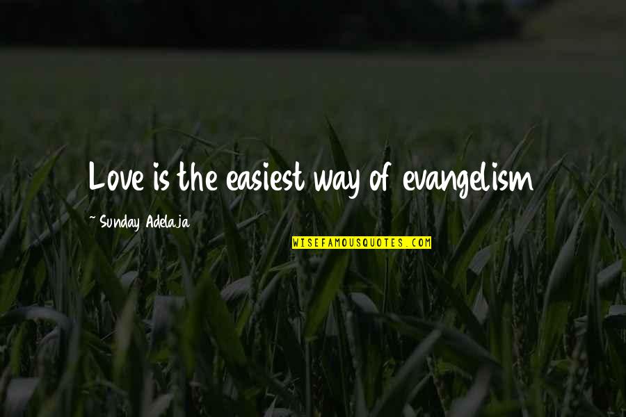 God's Way Of Love Quotes By Sunday Adelaja: Love is the easiest way of evangelism