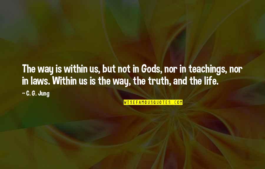 Gods Way Quotes By C. G. Jung: The way is within us, but not in