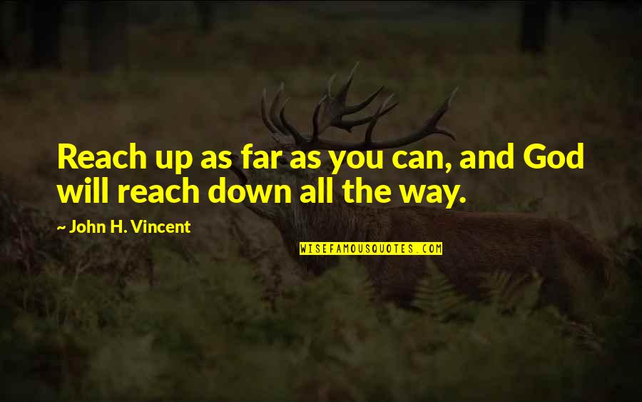 Gods Way Quotes By John H. Vincent: Reach up as far as you can, and