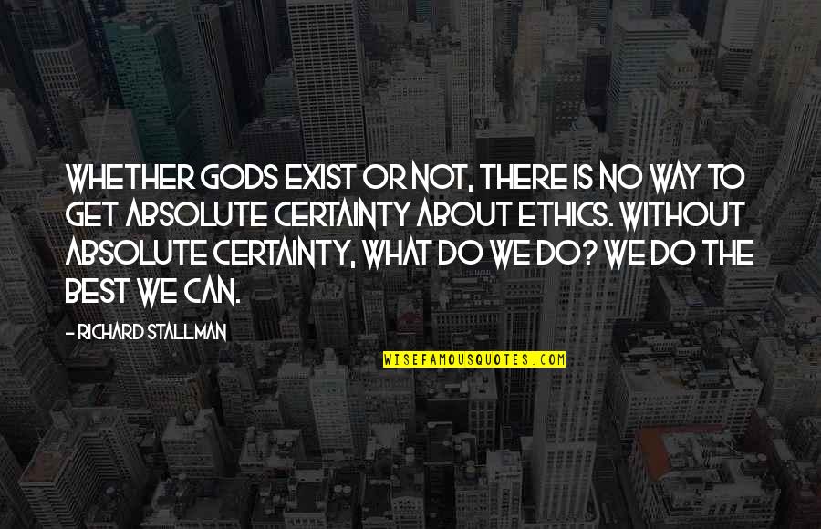 Gods Way Quotes By Richard Stallman: Whether gods exist or not, there is no