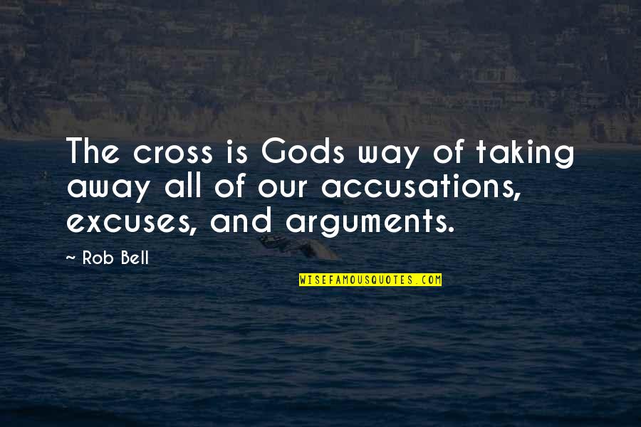 Gods Way Quotes By Rob Bell: The cross is Gods way of taking away