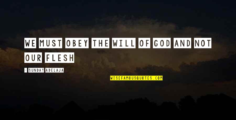 God's Will For My Life Quotes By Sunday Adelaja: We must obey the will of God and