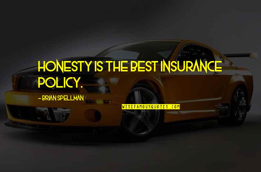 Gods Will For Our Lives Quotes By Brian Spellman: Honesty is the best insurance policy.