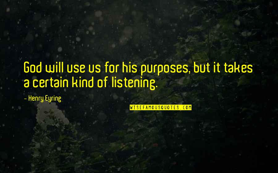 God's Will For Us Quotes By Henry Eyring: God will use us for his purposes, but