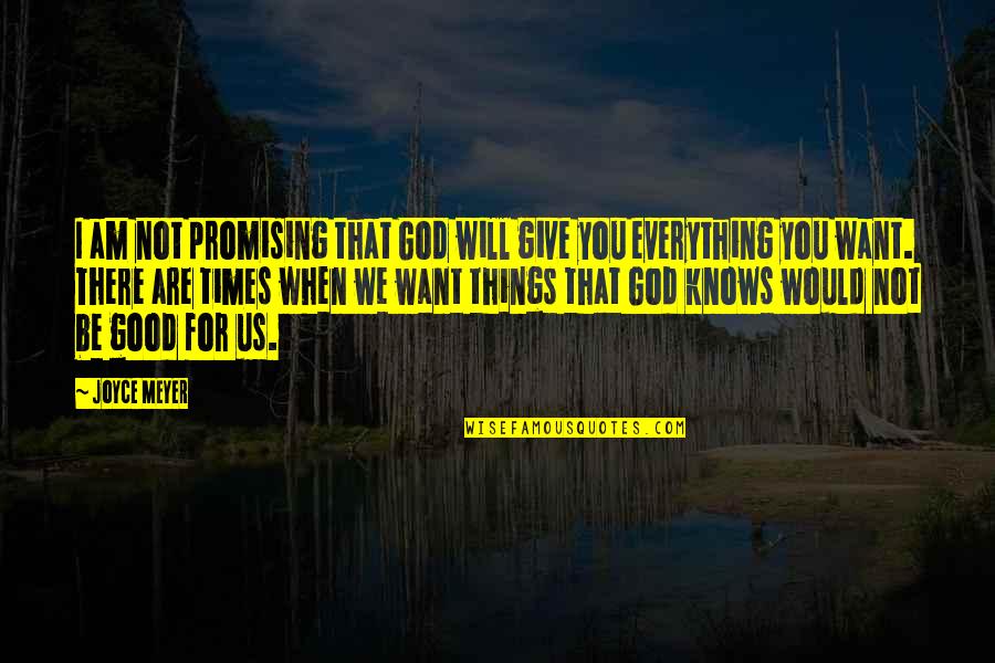 God's Will For Us Quotes By Joyce Meyer: I am not promising that God will give