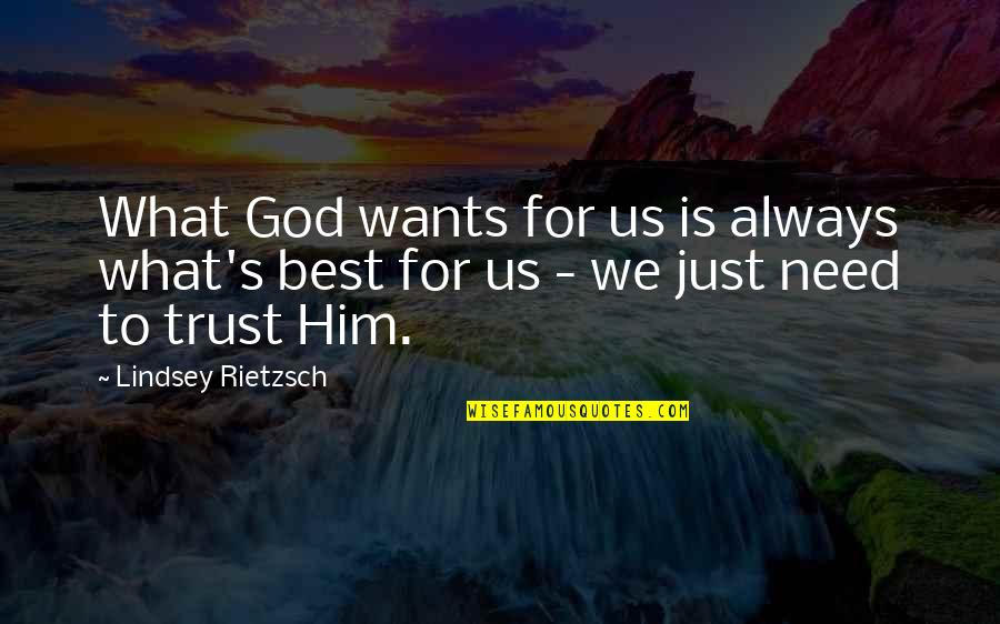God's Will For Us Quotes By Lindsey Rietzsch: What God wants for us is always what's