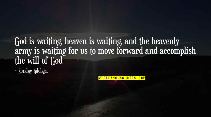 God's Will For Us Quotes By Sunday Adelaja: God is waiting, heaven is waiting, and the