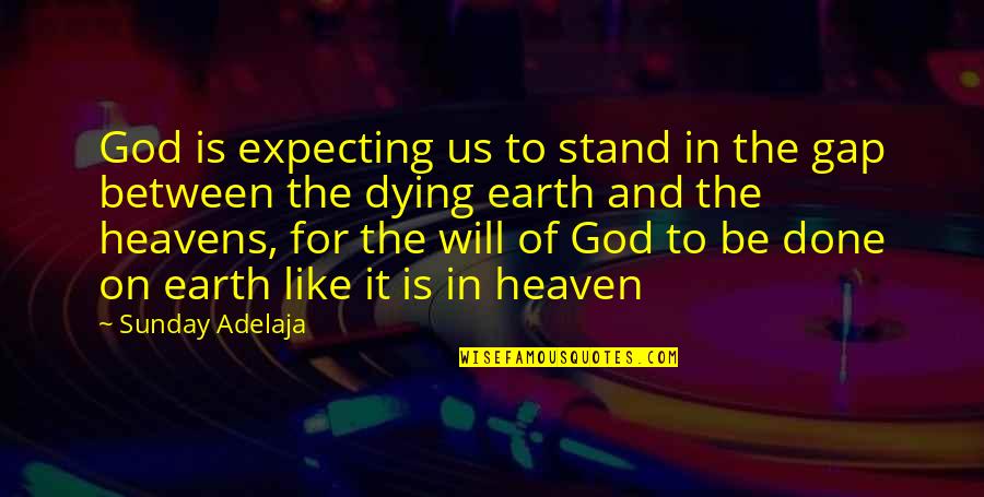 God's Will For Us Quotes By Sunday Adelaja: God is expecting us to stand in the