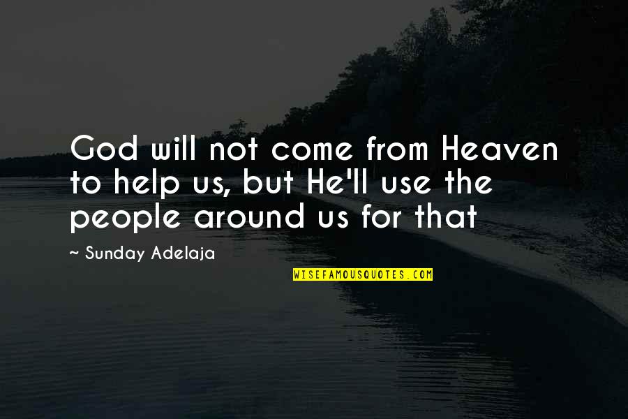 God's Will For Us Quotes By Sunday Adelaja: God will not come from Heaven to help
