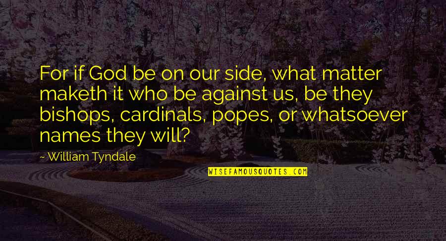 God's Will For Us Quotes By William Tyndale: For if God be on our side, what