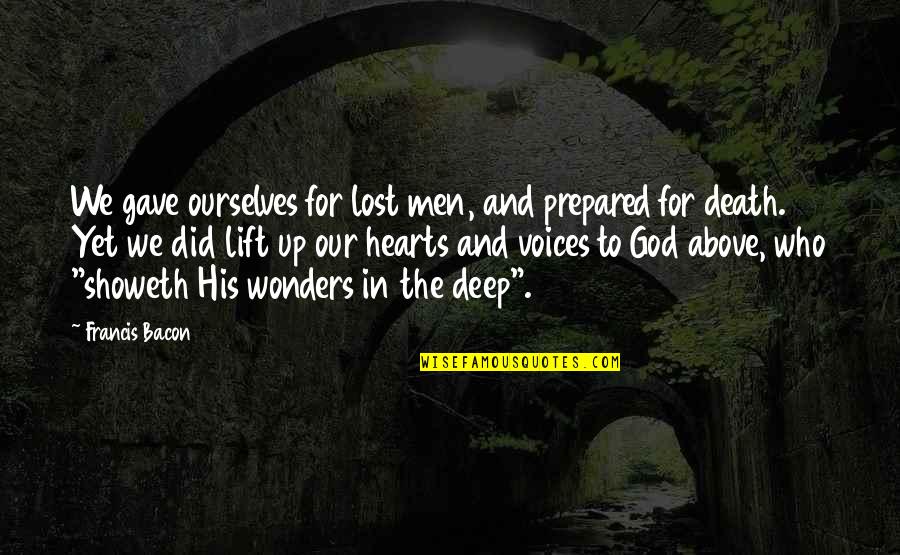 God's Wonders Quotes By Francis Bacon: We gave ourselves for lost men, and prepared