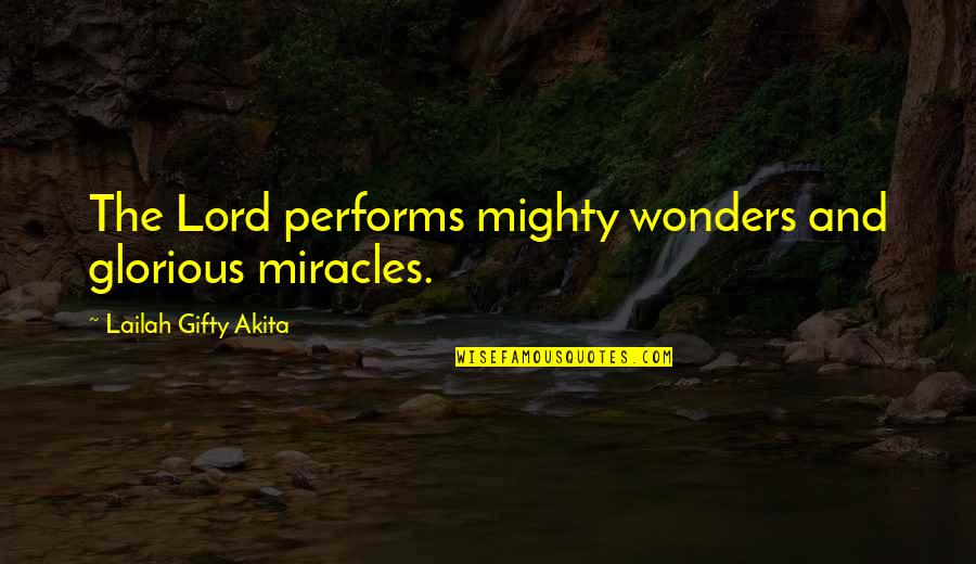 God's Wonders Quotes By Lailah Gifty Akita: The Lord performs mighty wonders and glorious miracles.