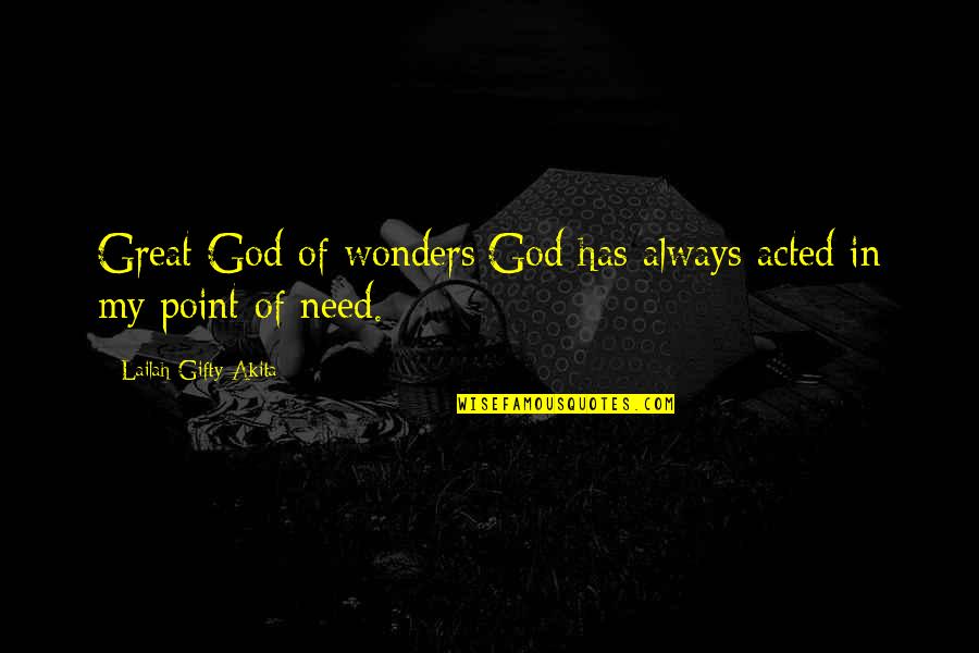 God's Wonders Quotes By Lailah Gifty Akita: Great God of wonders:God has always acted in