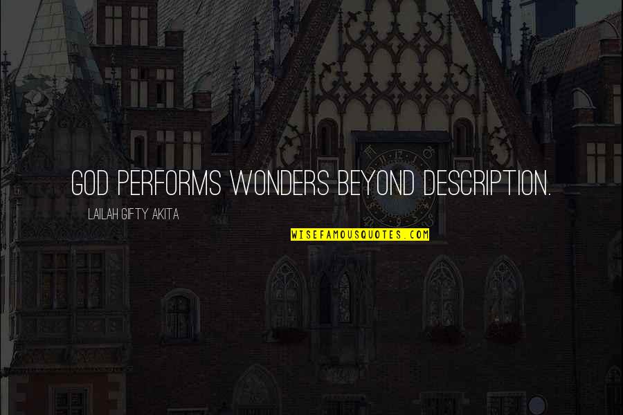 God's Wonders Quotes By Lailah Gifty Akita: God performs wonders beyond description.