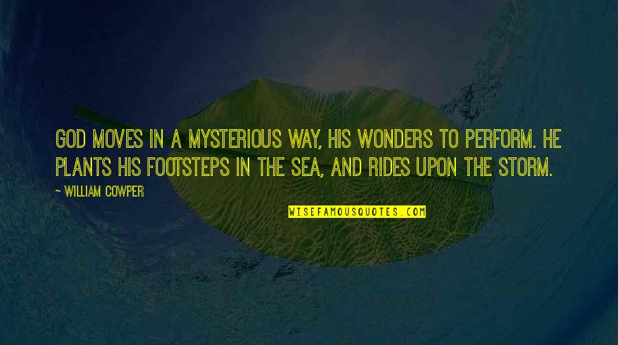 God's Wonders Quotes By William Cowper: God moves in a mysterious way, His wonders