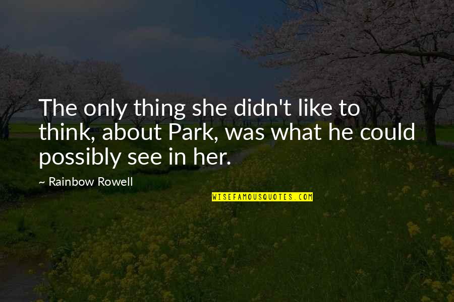 Gods Word Thoughts Quotes By Rainbow Rowell: The only thing she didn't like to think,