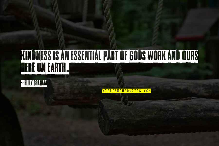 Gods Work Quotes By Billy Graham: Kindness is an essential part of Gods work