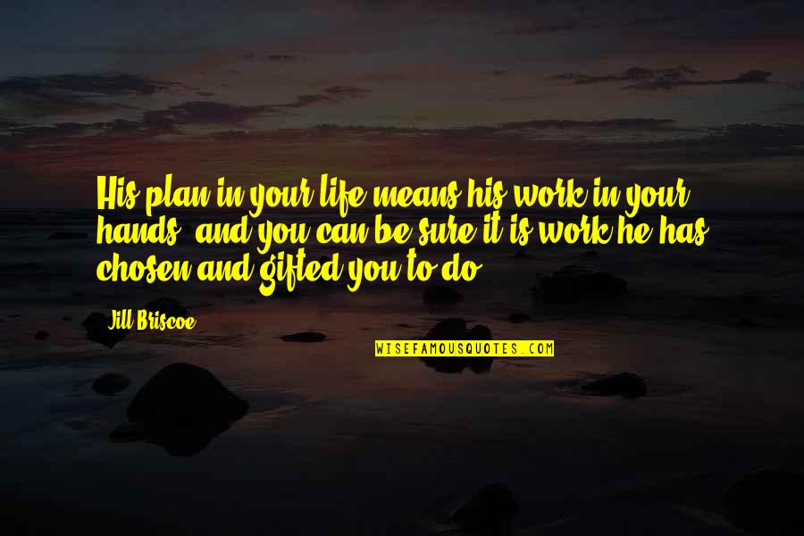 Gods Work Quotes By Jill Briscoe: His plan in your life means his work