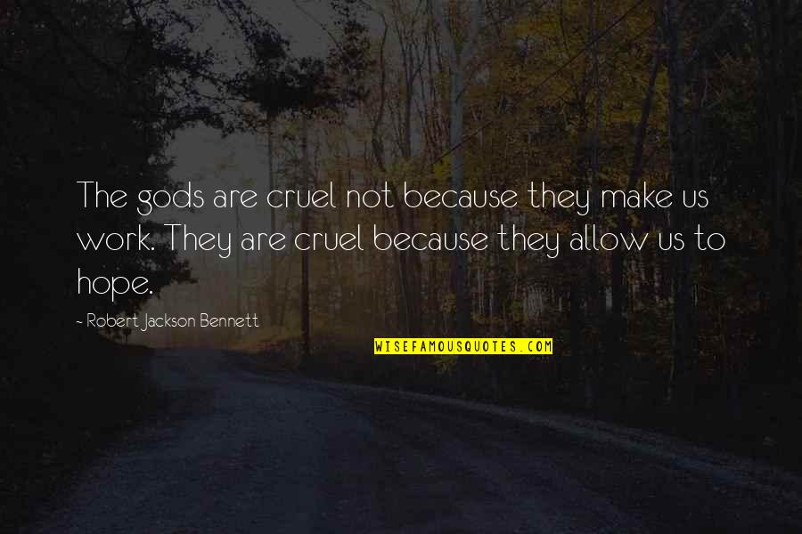 Gods Work Quotes By Robert Jackson Bennett: The gods are cruel not because they make
