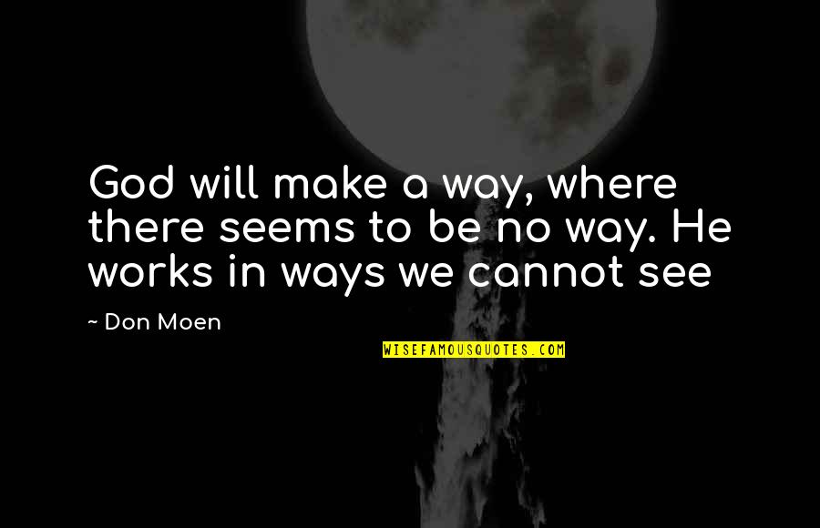 Gods Works Quotes By Don Moen: God will make a way, where there seems