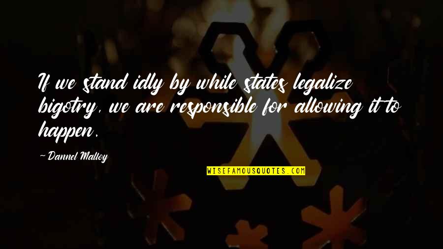 Gods Wrath Quotes By Dannel Malloy: If we stand idly by while states legalize Gods Wrath Quotes By Dannel Malloy: If we stand idly by while states legalize