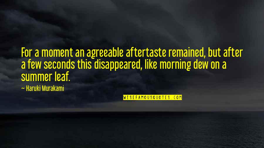 Godsdammit Quotes By Haruki Murakami: For a moment an agreeable aftertaste remained, but