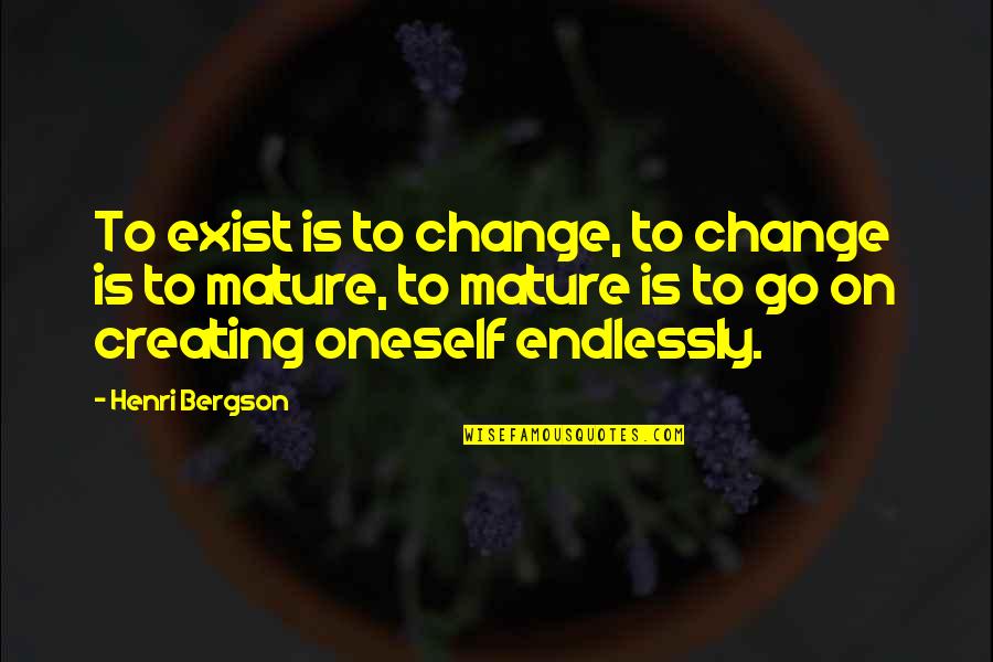 Godsdienstige Spreuken Quotes By Henri Bergson: To exist is to change, to change is