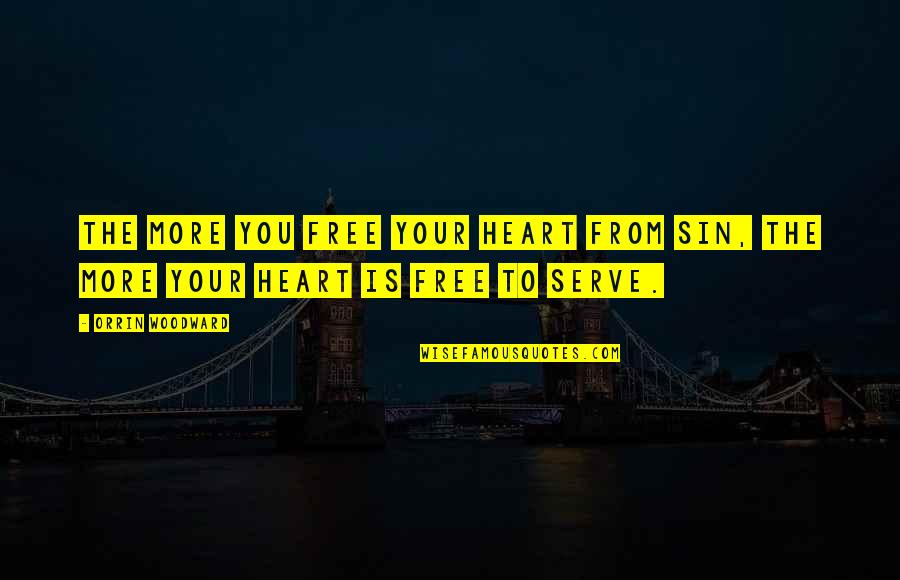 Godsdogg Quotes By Orrin Woodward: The more you free your heart from sin,