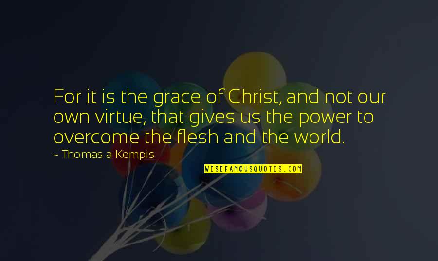 Godsdogg Quotes By Thomas A Kempis: For it is the grace of Christ, and