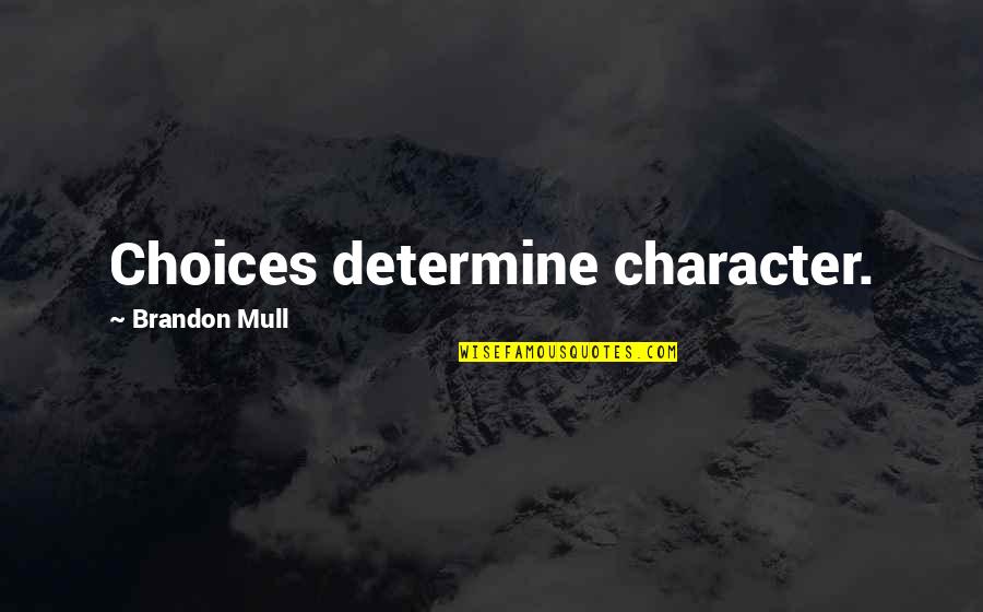 Godsend Quotes By Brandon Mull: Choices determine character.