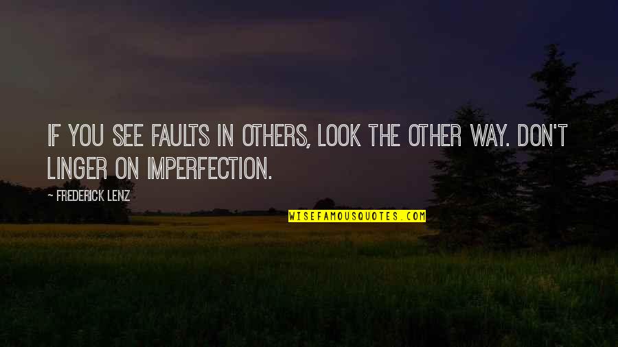 Godsend Synonym Quotes By Frederick Lenz: If you see faults in others, look the